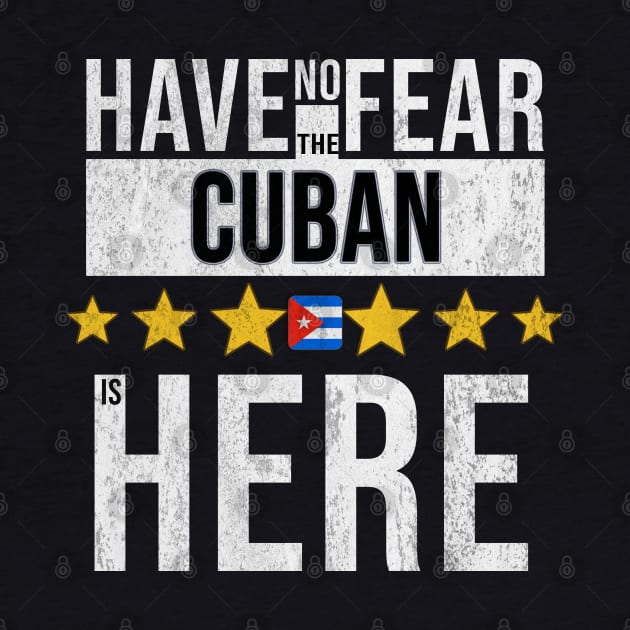 Have No Fear The Cuban Is Here - Gift for Cuban From Cuba by Country Flags